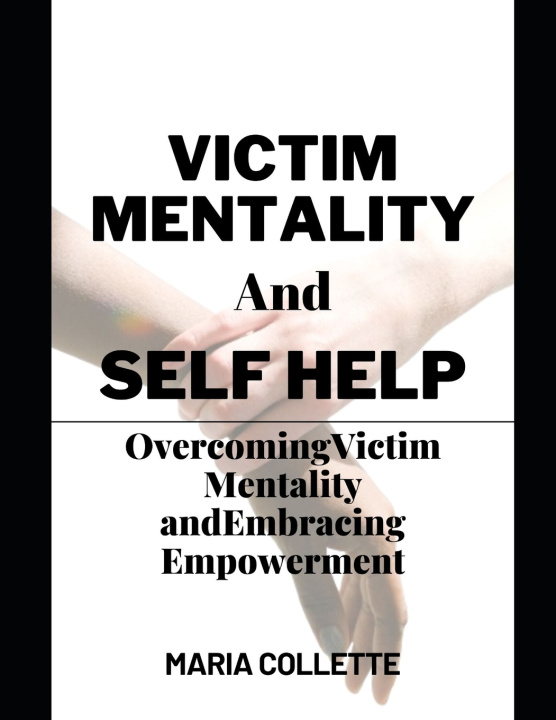 Kniha VICTIM MENTALITY AND SELF HELP Maria Collette