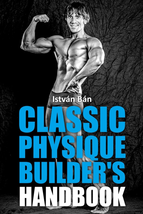Kniha Classic Physique Builder's Handbook István Bán