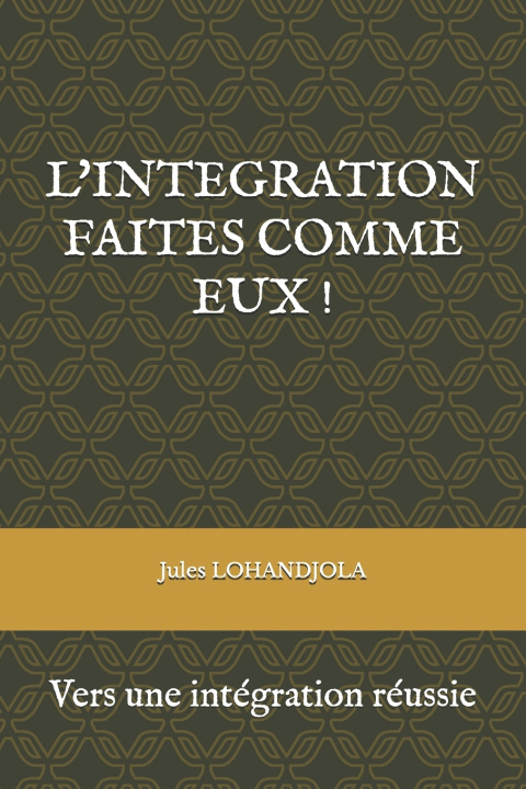 Kniha L'INTEGRATION FAITES COMME EUX ! Jules LOHANDJOLA