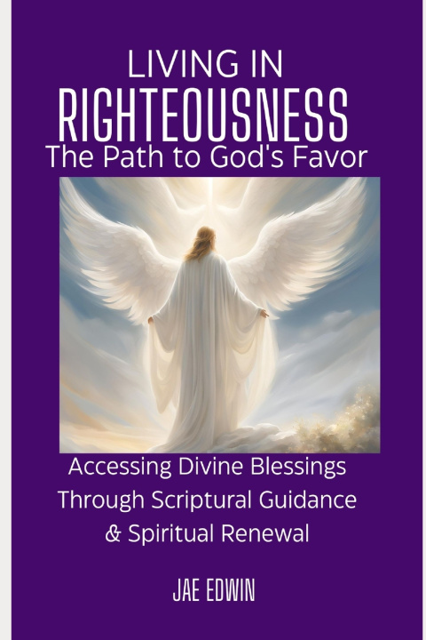 Libro Living in Righteousness, the Path to God's Favor Jae Edwin