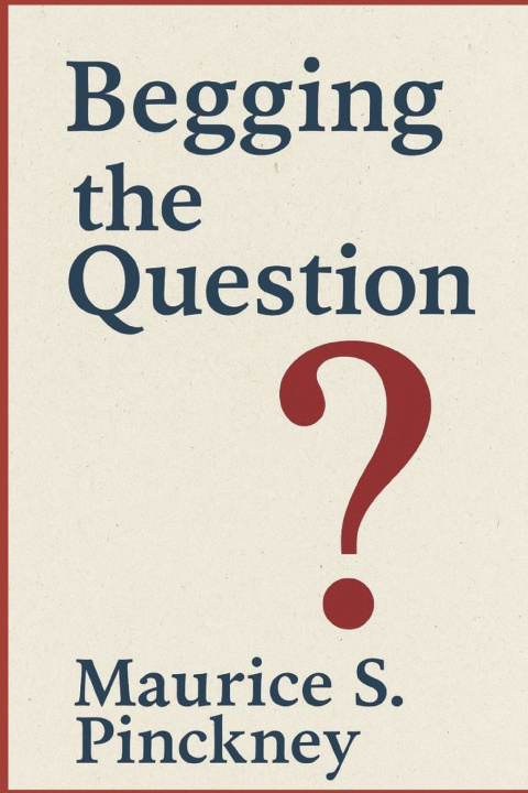 Könyv Begging the Question Maurice S. Pinckney