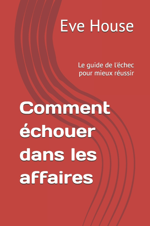Kniha Comment échouer dans les affaires Jean-François Grosvalet
