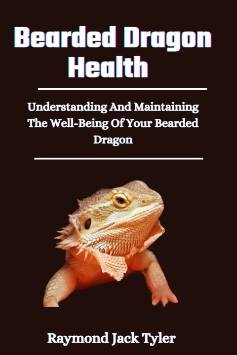 Kniha Bearded Dragon Health Raymond Jack Tyler