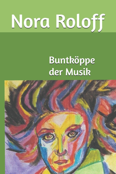 Książka Buntköppe der Musik Nora Beate Roloff