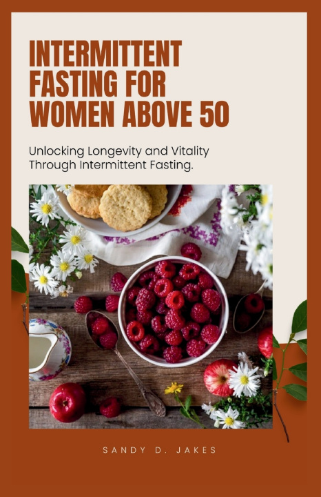 Kniha INTERMITTENT FASTING FOR WOMEN ABOVE 50 Sandy D. Jakes