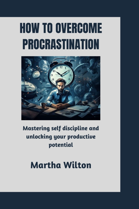 Kniha HOW TO OVERCOME PROCRASTINATION Martha Wilton