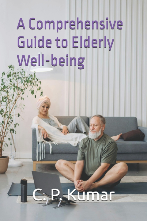 Könyv A Comprehensive Guide to Elderly Well-being C. P. Kumar