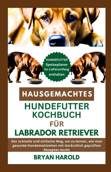 Libro HAUSGEMACHTES HUNDEFUTTER KOCHBUCH FÜR LABRADOR RETRIEVER BRYAN HAROLD