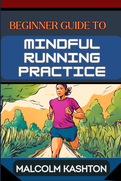 Kniha BEGINNER GUIDE TO MINDFUL RUNNING PRACTICE MALCOLM KASHTON