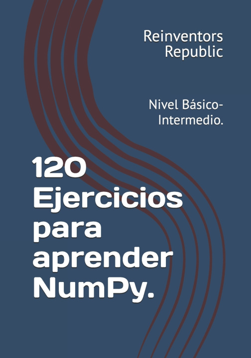 Kniha 120 Ejercicios para aprender NumPy. Reinventors Republic