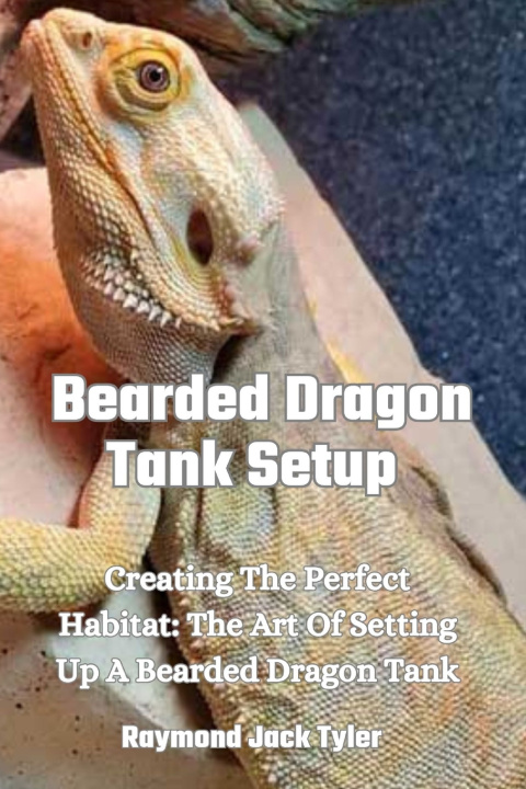 Kniha Bearded Dragon Tank Setup Raymond Jack Tyler