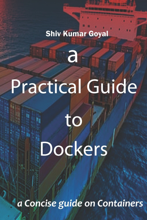 Kniha a Practical Guide to Dockers Shiv Kumar Goyal