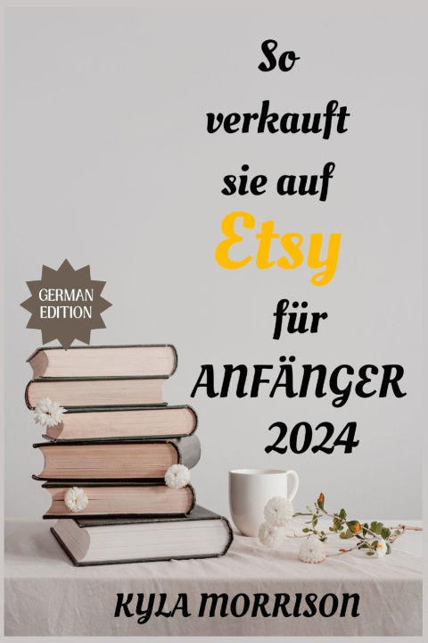 Libro So verkauft sie auf ETSY für ANFÄNGER 2024 Kyla Morrison