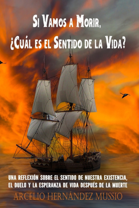 Kniha Si Vamos a Morir, ¿Cuál es el Sentido de la Vida? Arcelio Hernández Mussio