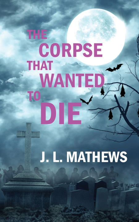 Knjiga The Corpse That Wanted to Die J.L. Mathews