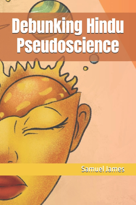 Kniha Debunking Hindu Pseudoscience Samuel James