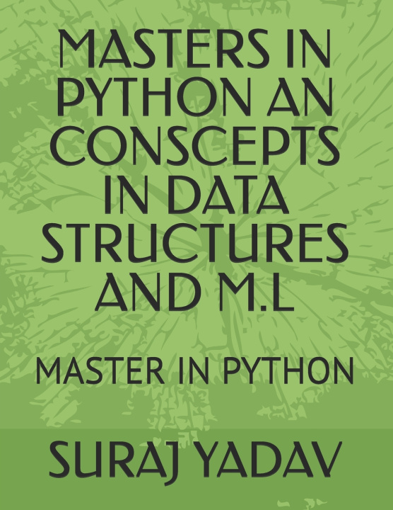 Kniha MASTERS IN PYTHON AN CONSCEPTS IN DATA STRUCTURES AND M.L SURAJ YADAV