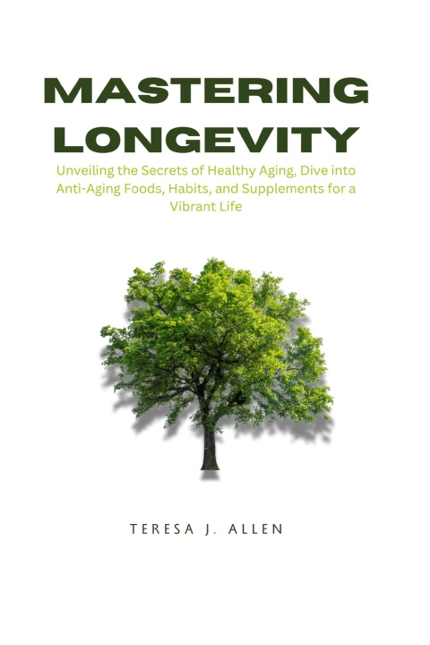 Kniha Mastering Longevity Teresa J. Allen