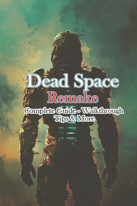Kniha Dead Space Remake Complete Guide - Walkthrough - Tips & More JustBip