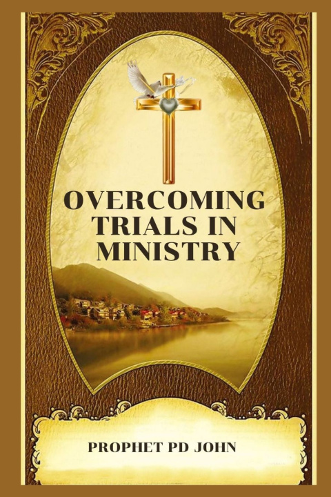 Libro OVERCOMING TRIALS IN MINISTRY Prophet Pd John
