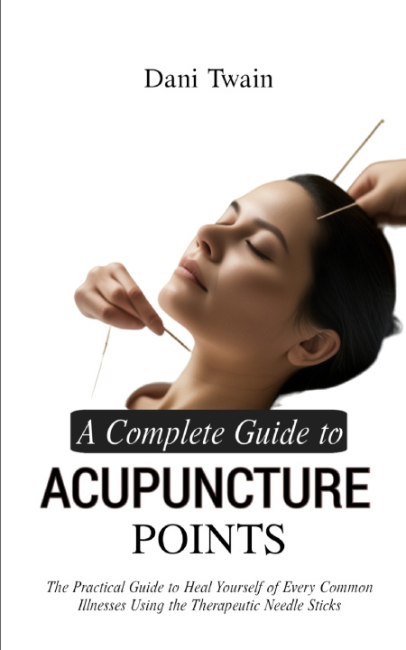 Kniha A Complete Guide to Acupuncture Points Dani Twain