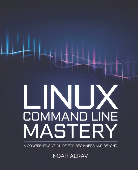Kniha Linux Command Line Mastery Noah Aerav