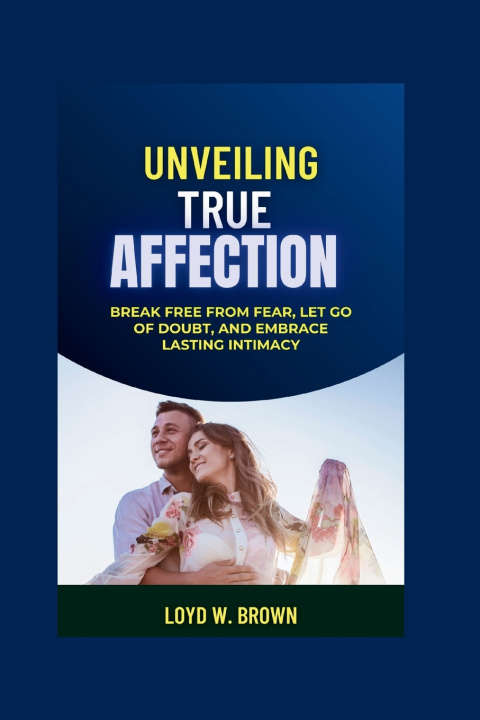 Kniha Unveiling True Affection Loyd W Brown