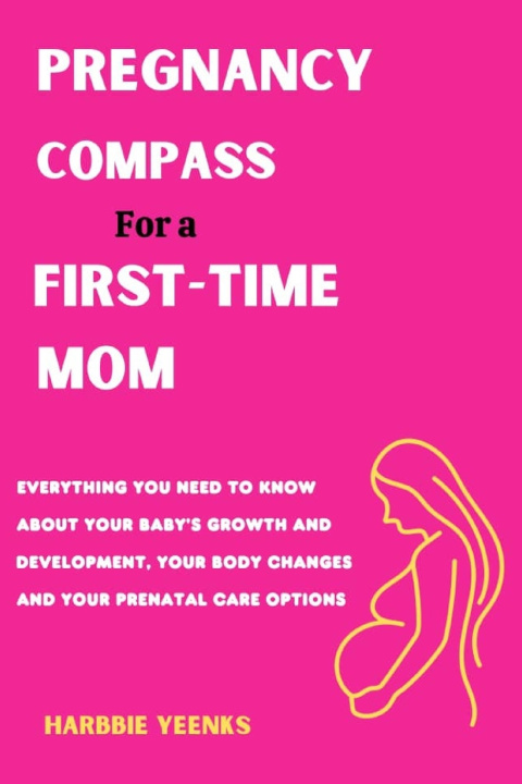 Knjiga PREGNANCY COMPASS for a FIRST-TIME MOM Harbbie Yeenks