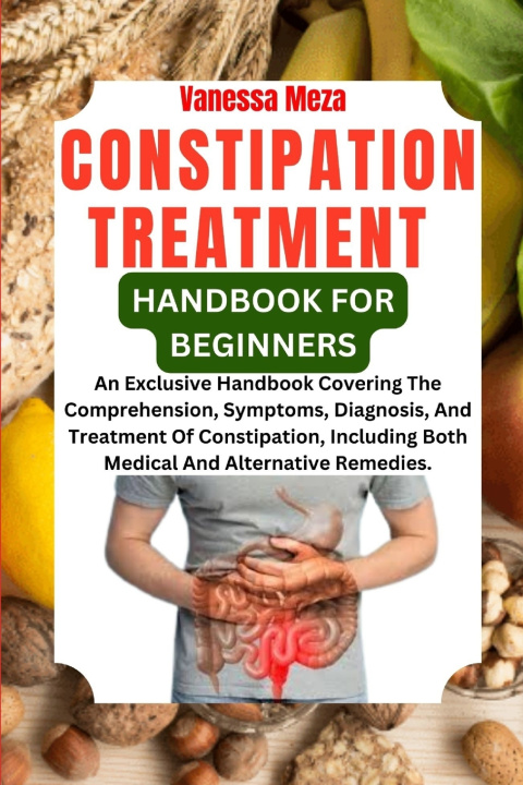 Knjiga CONSTIPATION TREATMENT HANDBOOK FOR BEGINNERS Vanessa Meza