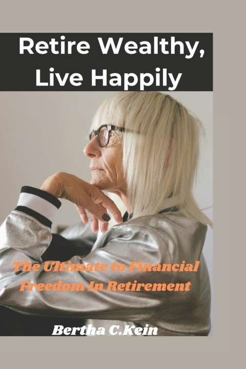 Kniha Retire wealthy,live Happily Bertha C. kein
