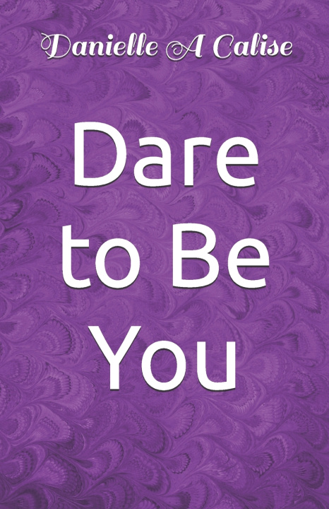 Kniha Dare to Be You Danielle A Calise