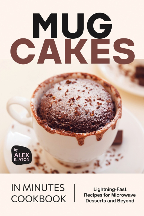 Libro Mug Cakes in Minutes Cookbook Alex K. Aton