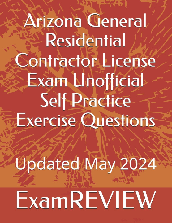 Libro Arizona General Residential Contractor License Exam Unofficial Self Practice Exercise Questions Mike Yu
