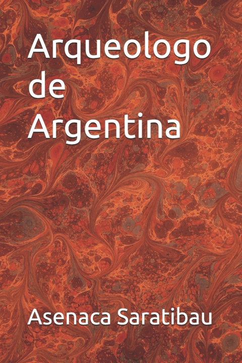 Kniha Arqueologo de Argentina Asenaca Saratibau