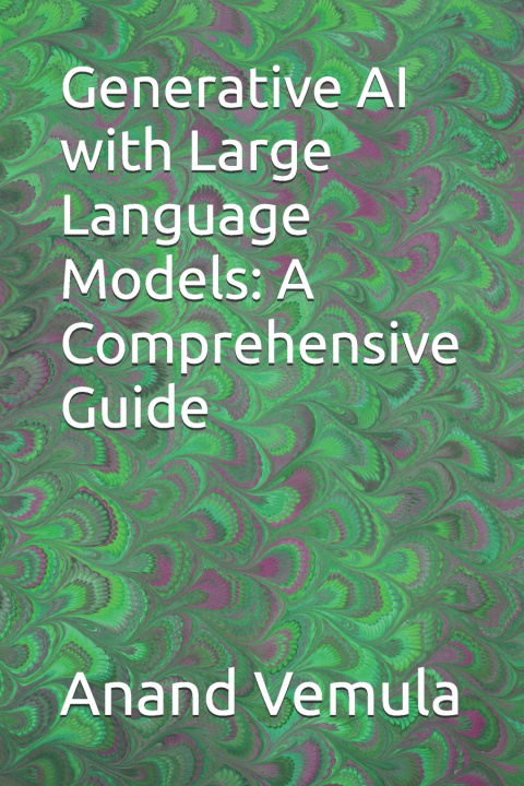 Kniha Generative AI with Large Language Models Anand Vemula