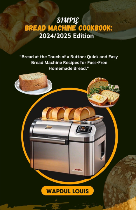 Knjiga SIMPLE BREAD MACHINE COOKBOOK Wapdul Louis