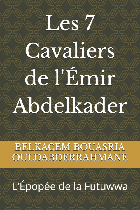 Kniha Les 7 Cavaliers de l'Émir Abdelkader BELKACEM BOUASRIA OULDABDERRAHMANE