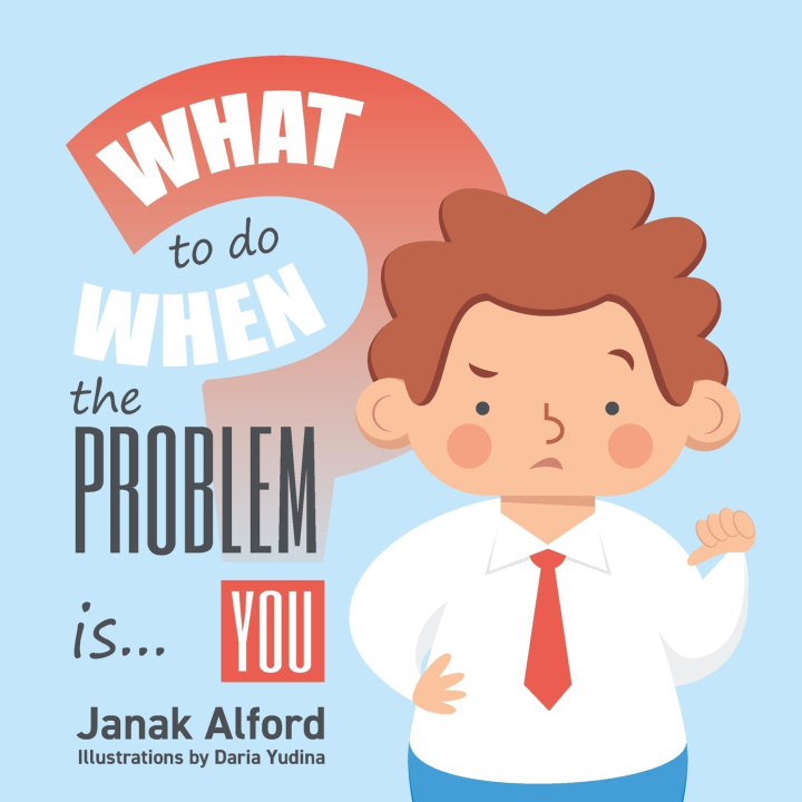Kniha What To Do When The Problem Is You? Janak Alford