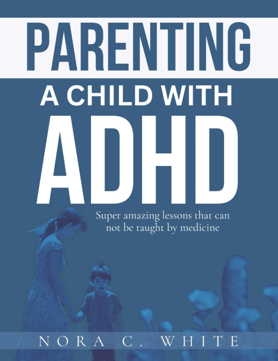 Kniha PARENTING A CHILD WITH ADHD NORA C. WHITE