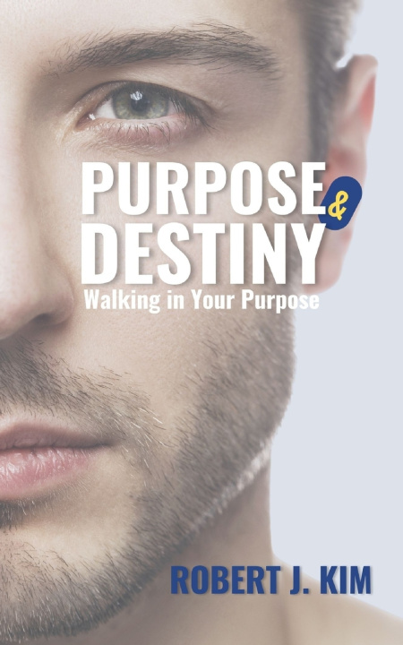 Könyv Purpose & Destiny Robert J. Kim