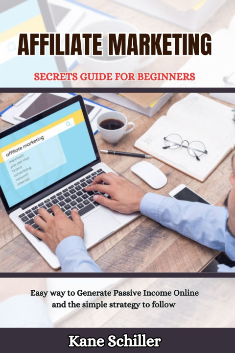 Knjiga AFFILIATE MARKETING SECRETS GUIDE FOR BEGINNERS Kane Schiller
