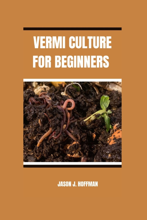 Kniha VERMICULTURE FOR BEGINNERS Jason J. Hoffman