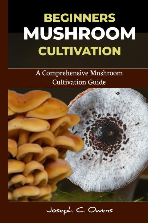 Kniha BEGINNERS MUSHROOM CULTIVATION Joseph C. Owens