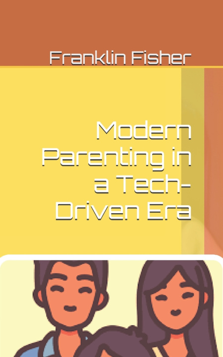 Kniha Modern Parenting in a Tech-Driven Era Franklin Fisher