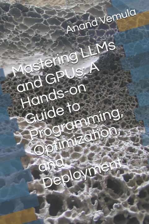 Kniha Mastering LLMs and GPUs Anand Vemula
