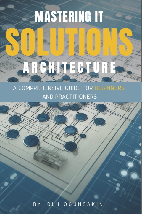 Knjiga Mastering IT Solutions Architecture Olu Ogunsakin