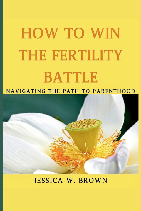 Kniha How To Win The Fertility Battle Jessica W Brown