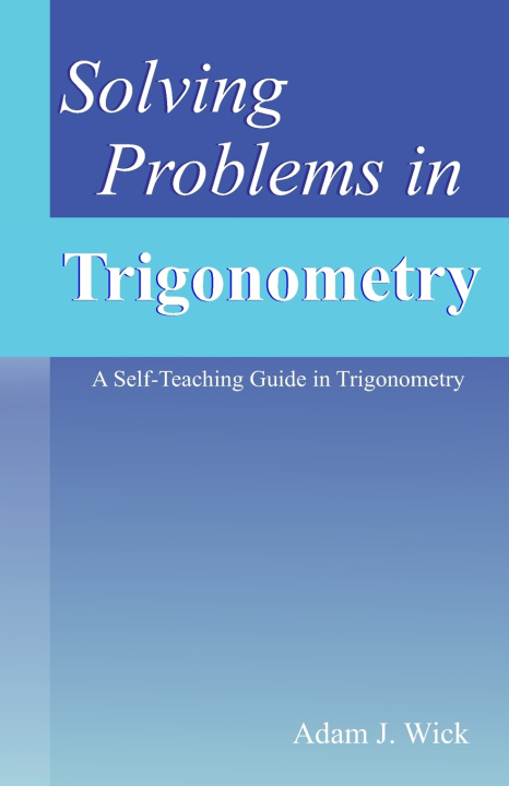 Könyv Solving Problems in Trigonometry Adam J. Wick
