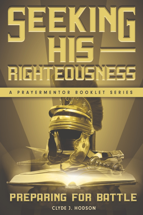 Knjiga Seeking His Righteousness, Preparing for Battle Clyde J. Hodson