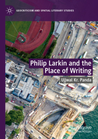 Libro Philip Larkin and the Place of Writing Ujjwal Kr. Panda